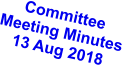 Committee Meeting Minutes 13 Aug 2018